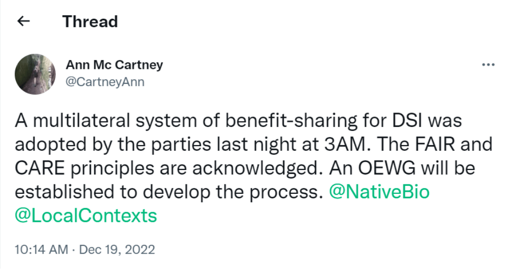 Tweet from @CartneyAnn: 
A multilateral system of benefit-sharing for DSI was adopted by the parties last night at 3AM. The FAIR and CARE principles are acknowledged. An OEWG will be established to develop the process. 
@NativeBio
 
@LocalContexts